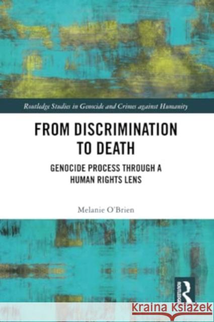 From Discrimination to Death: Genocide Process Through a Human Rights Lens Melanie O'Brien 9780367645984 Routledge - książka