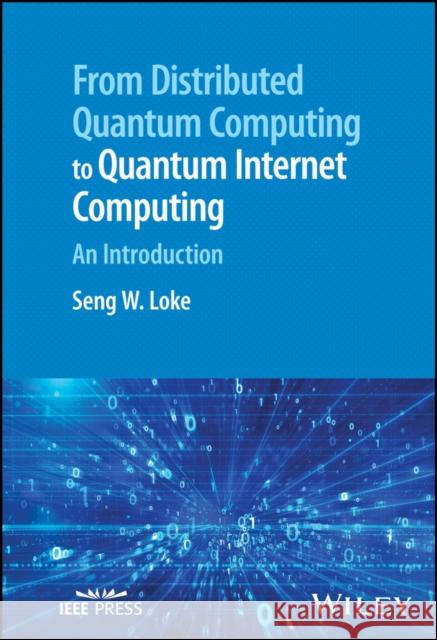 From Distributed Quantum Computing to Quantum Inte rnet Computing: An Introduction Loke 9781394185511 John Wiley & Sons Inc - książka