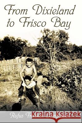 From Dixieland to Frisco Bay Rufus Franklin Stephenson 9781449062279 Authorhouse - książka