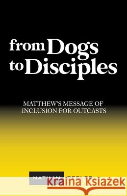 From Dogs to Disciples: Matthew's Message of Inclusion for Outcasts Nathan Peeler 9781947929197 Deward Publishing - książka
