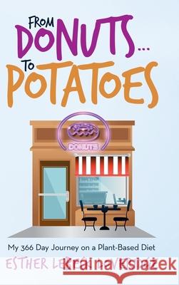 From Donuts...To Potatoes: My 366 Day Journey on a Plant-Based Diet Esther Lebeck Loveridge 9781982244156 Balboa Press - książka