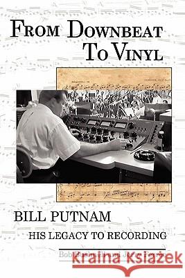 From Downbeat to Vinyl: Bill Putnam's Legacy to the Recording Industry Bob Bushnell Jerry Ferree 9781589098305 Bookstand Publishing - książka