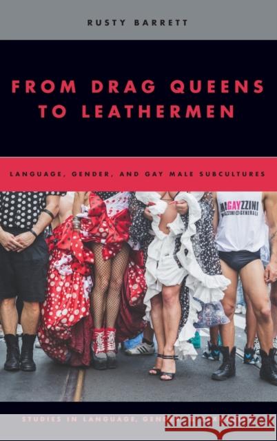 From Drag Queens to Leathermen: Language, Gender, and Gay Male Subcultures Rusty Barrett 9780195390179 Oxford University Press, USA - książka