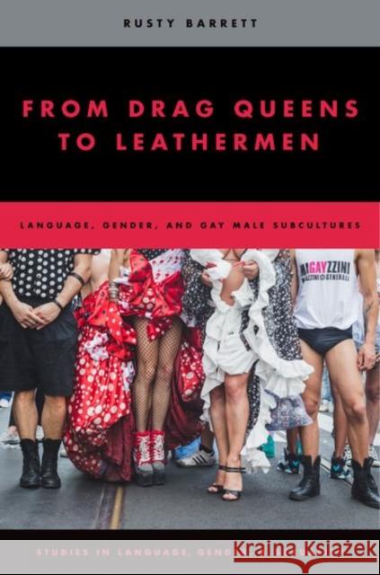 From Drag Queens to Leathermen: Language, Gender, and Gay Male Subcultures Rusty Barrett 9780195390186 Oxford University Press, USA - książka