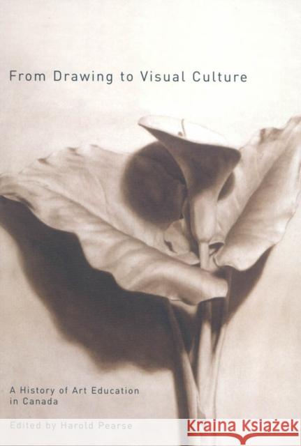 From Drawing to Visual Culture: A History of Art Education in Canada Harold Pearse 9780773530706 McGill-Queen's University Press - książka
