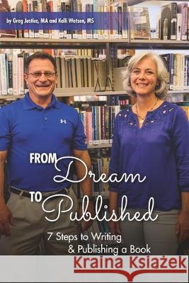 From Dream To Published: 7 Steps to Writing & Publishing a Book Kelli Watson Greg Justice 9781687573414 Independently Published - książka