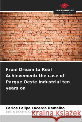 From Dream to Real Achievement: the case of Parque Oeste Industrial ten years on Lacerda Ramalho, Carlos Felipe, Sales, Leila Maria 9786203852189 Our Knowledge Publishing - książka