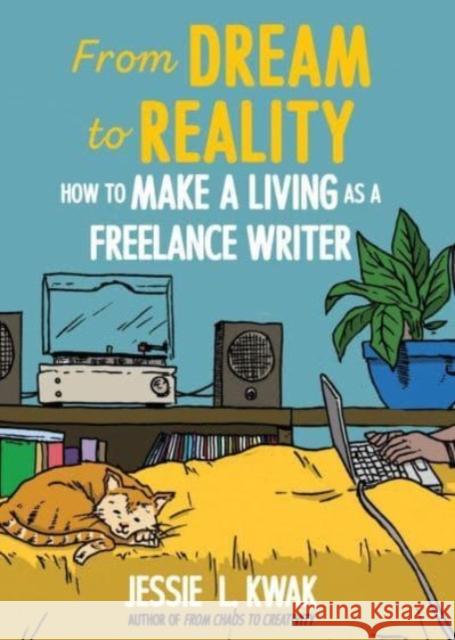 From Dream To Reality: How to Make a Living as a Freelance Writer Jessie L. Kwak 9781648412332 Microcosm Publishing - książka