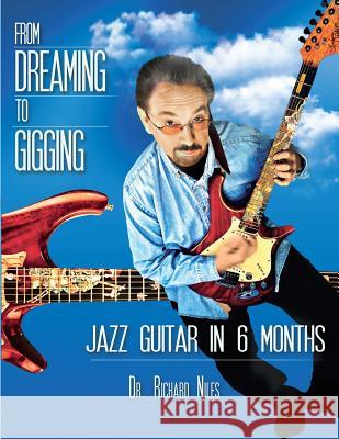 From Dreaming To Gigging: Jazz Guitar in 6 Months Niles, Richard 9781517047153 Createspace - książka