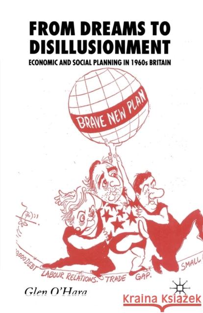 From Dreams to Disillusionment: Economic and Social Planning in 1960s Britain O'Hara, Glen 9781349284740 Palgrave Macmillan - książka