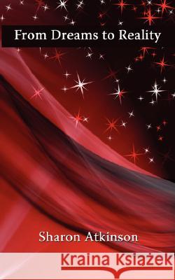From Dreams to Reality Sharon Atkinson 9781434344540 Authorhouse - książka
