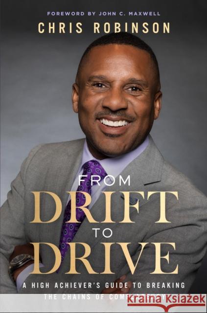 From Drift to Drive: A High Achiever's Guide To Breaking The Chains Of Complacency Chris Robinson 9798887100500 Maxwell Leadership - książka