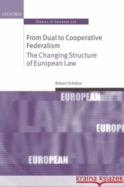 From Dual to Cooperative Federalism: The Changing Structure of European Law Schutze, Robert 9780199664948 Oxford University Press, USA - książka