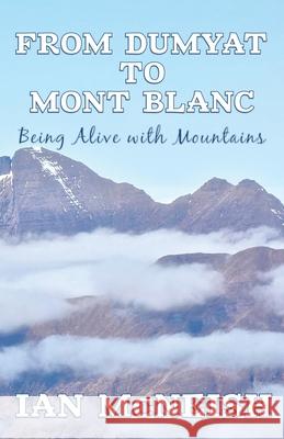 From Dumyat to Mont Blanc: Being Alive with Mountains Ian McNeish 9781999696221 Extremis Publishing Ltd. - książka
