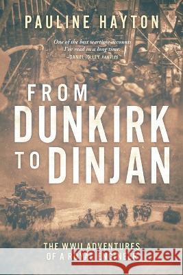 From Dunkirk to Dinjan: The WWII Adaventures of a Royal Engineer Pauline Hayton   9781732042148 P. H. Publishing - książka
