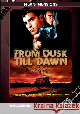 From Dusk Till Dawn - Psychologie, Mythos und Gewalt eines Kultfilms (Ein Film Dimensions Buch): Vom Roadmovie zum Vampir-Exzess Markus Br?chler Colla & Gen Verlag 9783985786688 Colla & Gen Verlag - książka