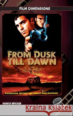 From Dusk Till Dawn - Psychologie, Mythos und Gewalt eines Kultfilms (Ein Film Dimensions Buch): Vom Roadmovie zum Vampir-Exzess Markus Br?chler Colla & Gen Verlag 9783985786695 Colla & Gen Verlag - książka