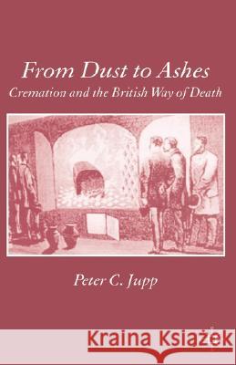 From Dust to Ashes: Cremation and the British Way of Death Jupp, P. 9780333692981 Palgrave MacMillan - książka