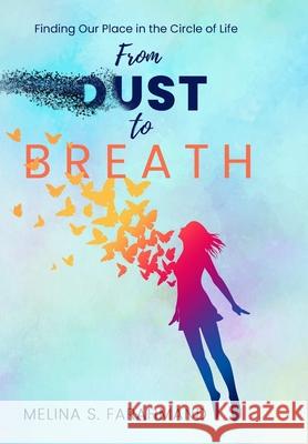 From Dust to Breath: Finding Our Place in the Circle of Life Melina S. Farahmand 9780359764952 Lulu.com - książka