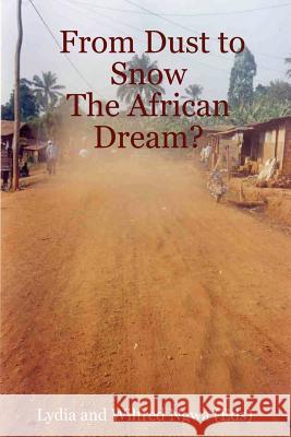 From Dust to Snow: The African Dream? Lydia and Wilfred Ngwa (Eds) 9780615137032 African Renaissance Ambassador Corp - książka