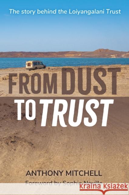From Dust to Trust: The story behind the Loiyangalani Trust Anthony Mitchell 9781788159630 Onwards and Upwards - książka