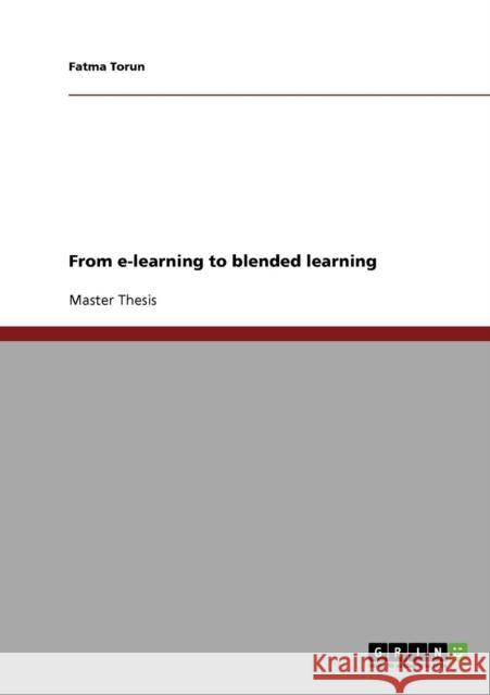 From e-learning to blended learning Fatma Torun   9783640319060 GRIN Verlag oHG - książka