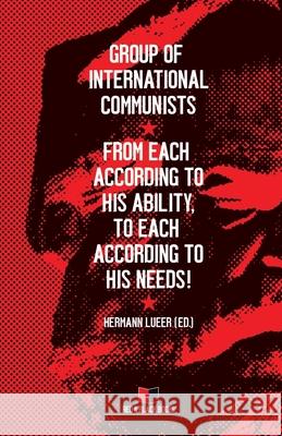 From each according to his ability, to each according to his needs! Hermann Lueer Hermann Lueer Group of International Communist 9783982206578 Red & Black Books - książka