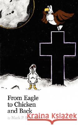 From Eagle to Chicken and Back Mark P. Schowalter 9781425961510 Authorhouse - książka