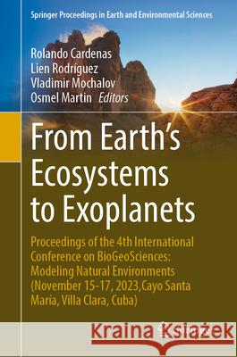 From Earth's Ecosystems to Exoplanets: Proceedings of the 4th International Conference on Biogeosciences: Modeling Natural Environments (November 15-1 Rolando Cardenas Lien Rodr?guez Vladimir Mochalov 9783032097231 Springer - książka