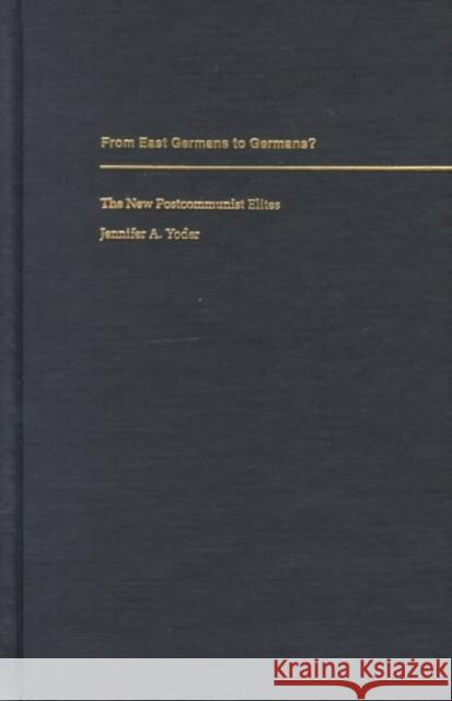 From East Germans to Germans?: The New Postcommunist Elites Yoder, Jennifer A. 9780822323518 Duke University Press - książka