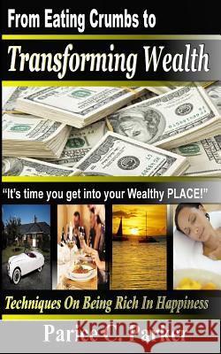 From Eating Crumbs to Transforming Wealth Parice C. Parker Phyllis R. Brown Parice C. Parker 9780990444169 Fountain of Life Publisher's House - książka