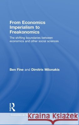 From Economics Imperialism to Freakonomics : The Shifting Boundaries between Economics and other Social Sciences Fine Ben                                 Ben Fine 9780415423243 Routledge - książka