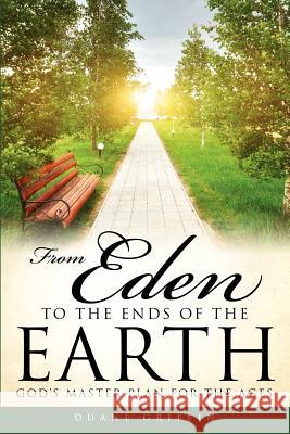 From Eden to the Ends of the Earth Duane Griffin 9781625090607 Xulon Press - książka