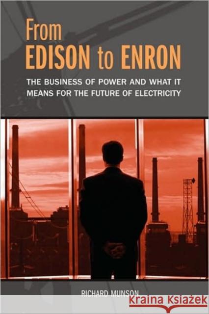 From Edison to Enron: The Business of Power and What It Means for the Future of Electricity Munson, Richard 9780313361869 Praeger Publishers - książka