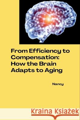 From Efficiency to Compensation: How the Brain Adapts to Aging Nancy 9783384278159 Tredition Gmbh - książka