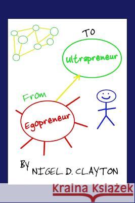 From Egopreneur to Ultrapreneur MR Nigel D. Clayton 9781466430983 Createspace Independent Publishing Platform - książka