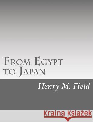 From Egypt to Japan Henry M. Field 9781517650384 Createspace - książka