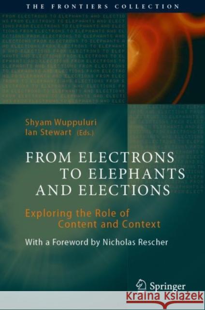 From Electrons to Elephants and Elections: Exploring the Role of Content and Context Wuppuluri, Shyam 9783030921910 Springer International Publishing - książka