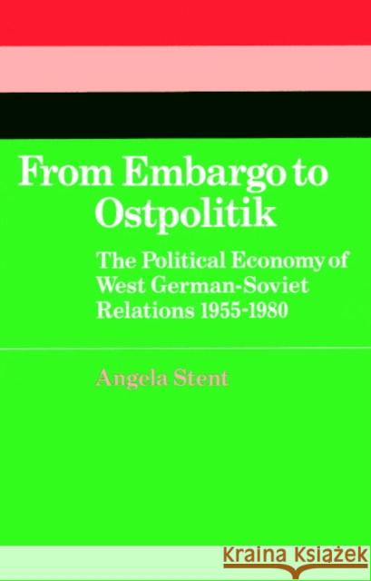 From Embargo to Ostpolitik: The Political Economy of West German-Soviet Relations, 1955-1980 Stent, Angela E. 9780521521376 Cambridge University Press - książka