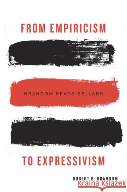 From Empiricism to Expressivism: Brandom Reads Sellars Brandom, Robert B. 9780674187283 John Wiley & Sons - książka