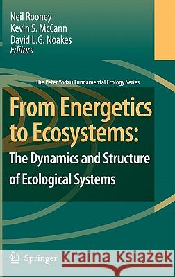 From Energetics to Ecosystems: The Dynamics and Structure of Ecological Systems Neil Rooney 9781402053368 Springer - książka