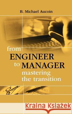 From Engineer to Manager: Mastering the Transition Michael Aucoin 9781580530040 Artech House Publishers - książka