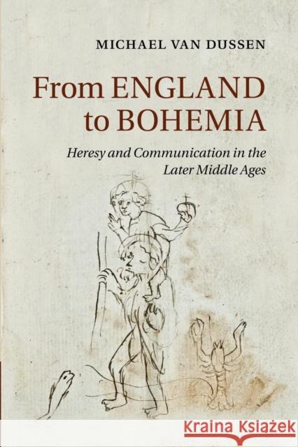 From England to Bohemia: Heresy and Communication in the Later Middle Ages Van Dussen, Michael 9781107479906 Cambridge University Press - książka