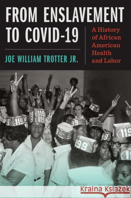 From Enslavement to Covid-19: A History of African American Health and Labor Joe William Trotter Jr. 9781469690841 University of North Carolina Press - książka