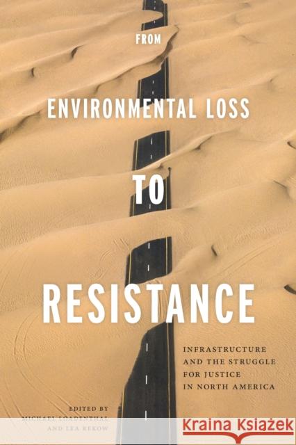 From Environmental Loss to Resistance: Infrastructure and the Struggle for Justice in North America Michael Loadenthal Lea Rekow 9781625345042 University of Massachusetts Press - książka