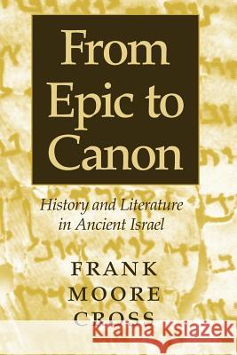 From Epic to Canon: History and Literature in Ancient Israel Frank Moore, Jr. Cross 9780801865336 Johns Hopkins University Press - książka