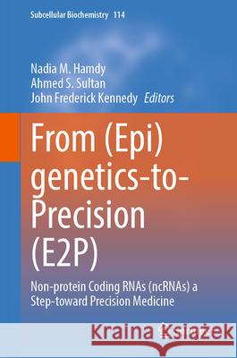From (Epi)Genetics-To-Precision (E2p): Non-Protein Coding Rnas (Ncrnas) a Step-Toward Precision Medicine Nadia M Ahmed S John Frederick Kennedy 9783032085290 Springer - książka