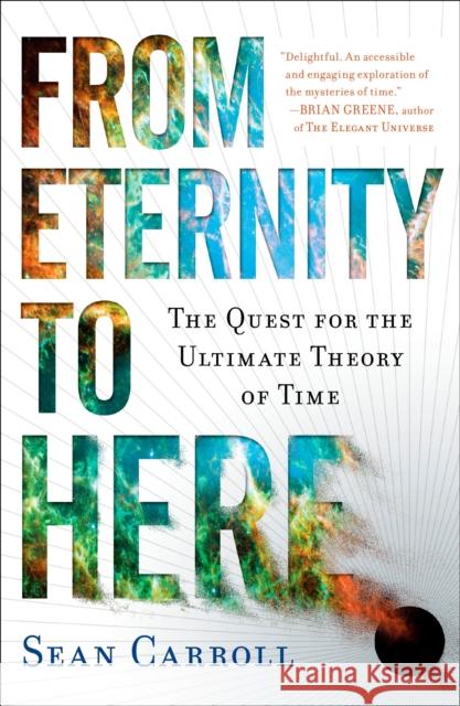 From Eternity to Here: The Quest for the Ultimate Theory of Time Sean Carroll 9780452296541 Plume Books - książka