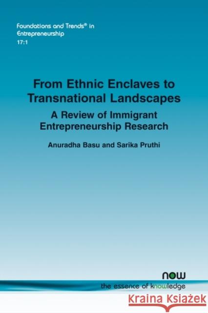 From Ethnic Enclaves to Transnational Landscapes: A Review of Immigrant Entrepreneurship Research Anuradha Basu Sarika Pruthi 9781680837568 Now Publishers - książka