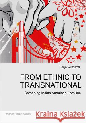 From Ethnic to Transnational : Screening Indian American Families Tanja Reiffenrath 9783643905840 Lit Verlag - książka